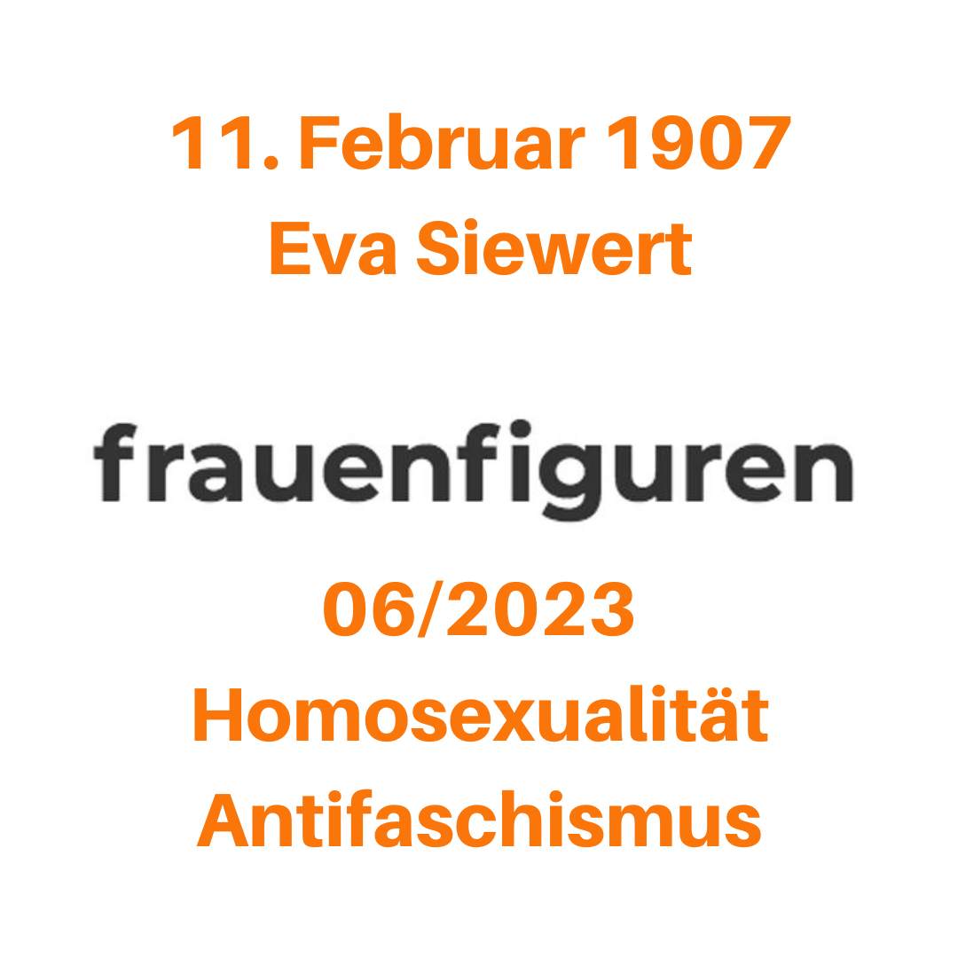 11. Februar 1907 Eva Siewert 06/2023 Homosexualtiät Anitfaschismus