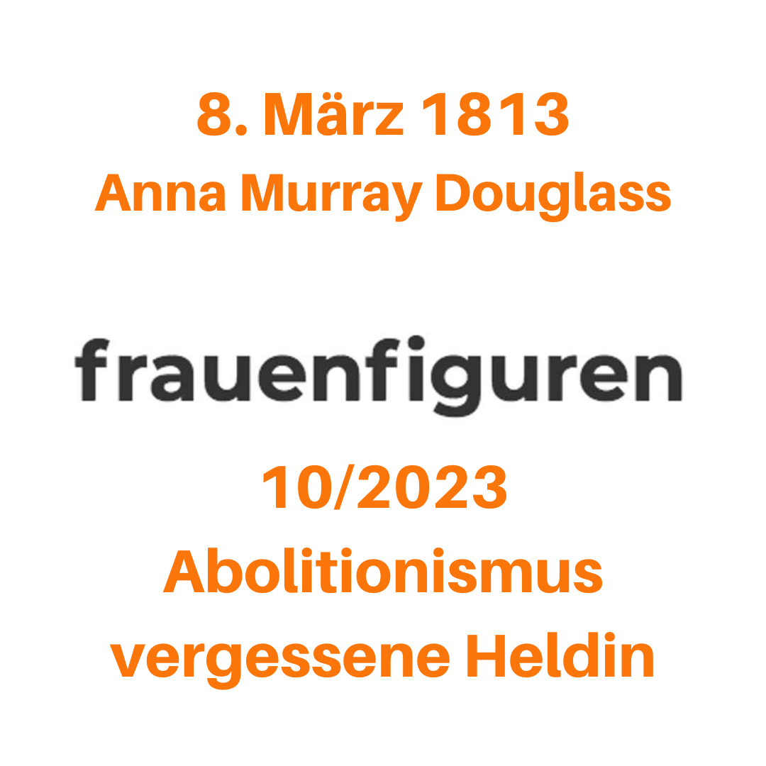 8. März 1813 Anna Murray Douglass 10/2023 Abolitionismus vergessene Heldin