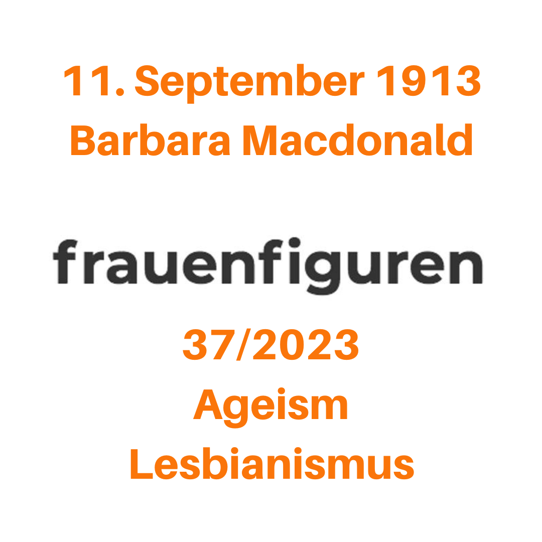 11. September 1913 Barbara Macdonald 37/2023 Ageism Lesbianismus