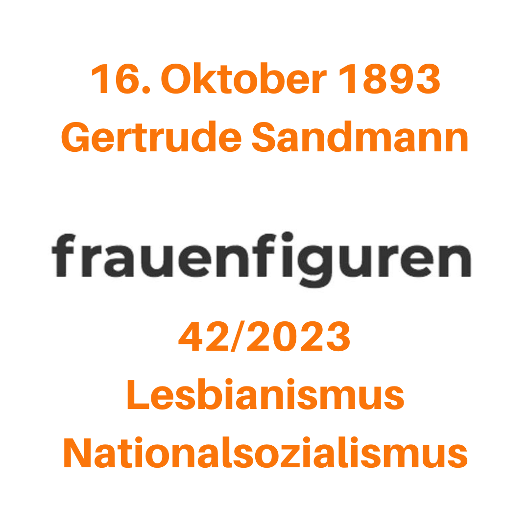 16. Oktober 1893 Gertrude Sandmann 42/2023 Lesbianismus Nationalsozialismus